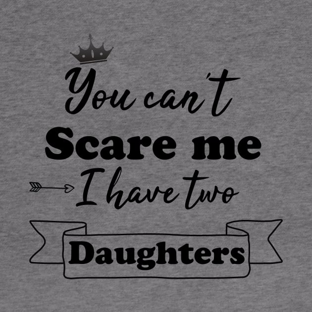 You can't scare me i have two daughters by AwesomeHumanBeing